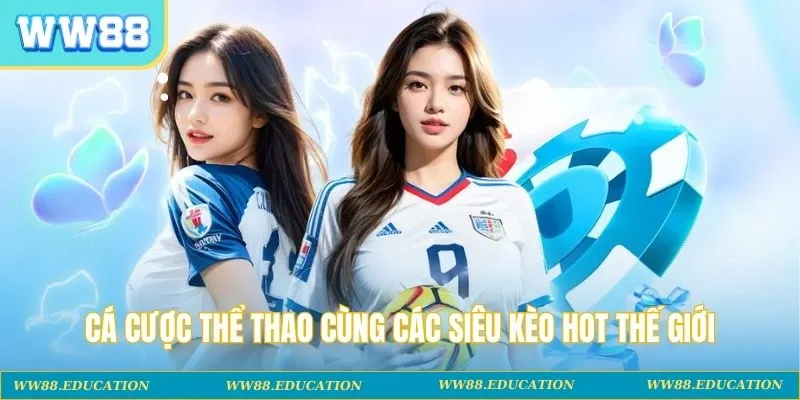 Cá cược thể thao cùng các siêu kèo hot thế giới