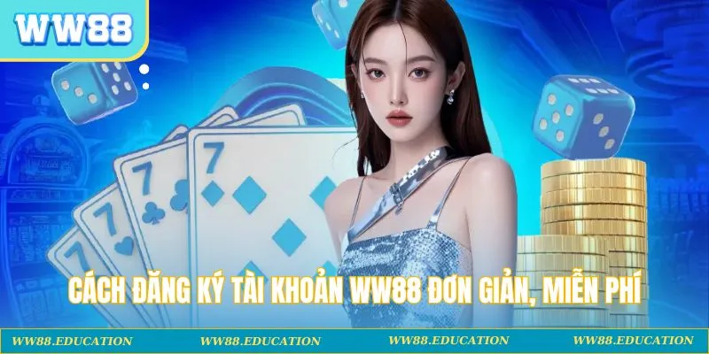 Cách đăng ký tài khoản WW88 đơn giản, miễn phí