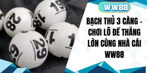 Bạch Thủ 3 Càng - Chơi Lô Đề Thắng Lớn Cùng Nhà Cái WW88