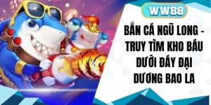 Bắn Cá Ngũ Long - Truy Tìm Kho Báu Dưới Đáy Đại Dương Bao La