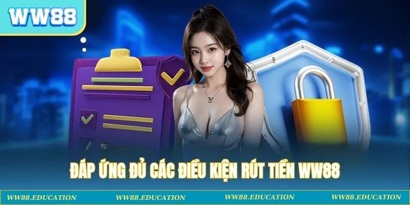 Đáp ứng đủ các điều kiện rút tiền WW88