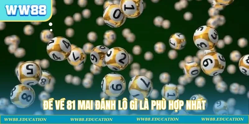 Đề về 81 mai đánh lô gì là phù hợp nhất