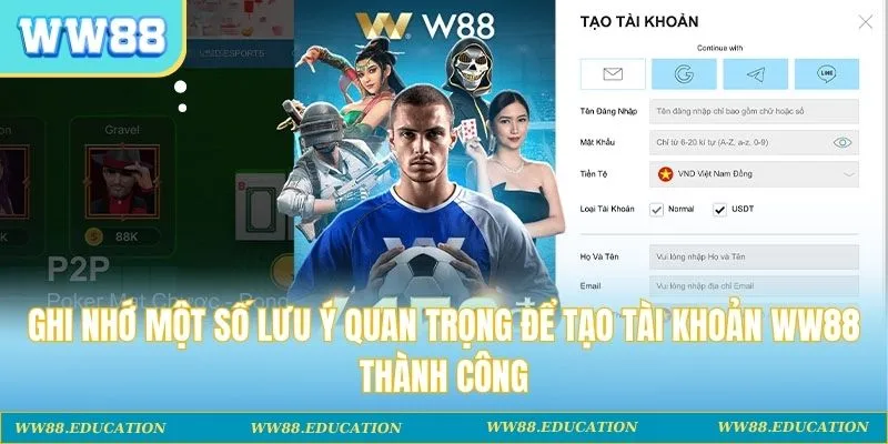 Ghi nhớ một số lưu ý quan trọng để tạo tài khoản WW88 thành công