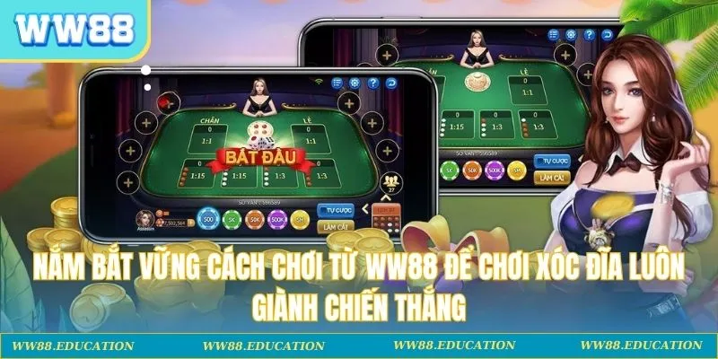 Nắm bắt vững cách chơi từ WW88 để chơi xóc đĩa luôn giành chiến thắng