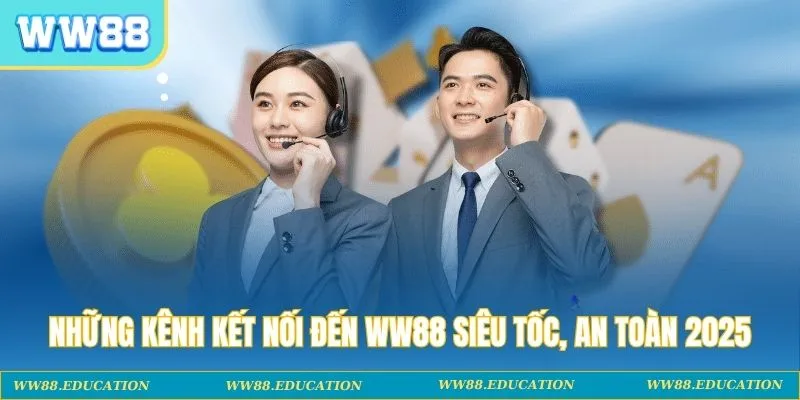 Những kênh kết nối đến WW88 siêu tốc, an toàn 2025