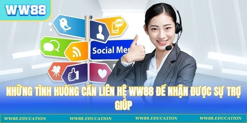 Những tình huống cần liên hệ WW88 để nhận được sự trợ giúp
