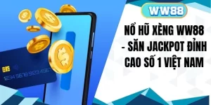 Nổ Hũ Xèng WW88 - Săn Jackpot Đỉnh Cao Số 1 Việt Nam