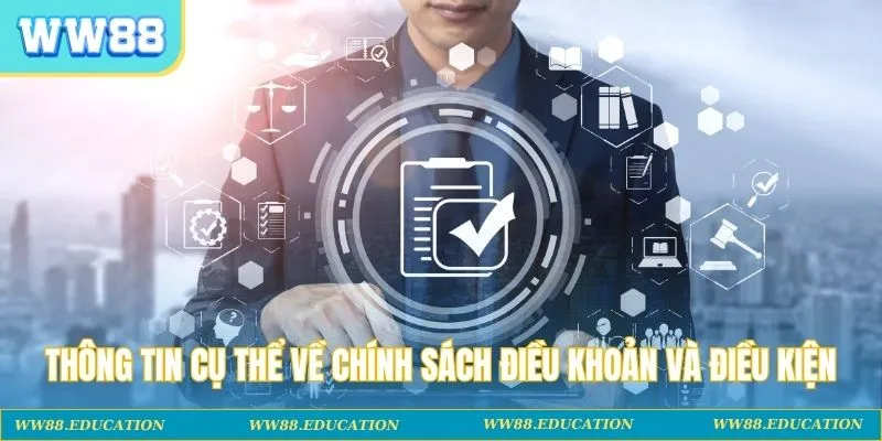 Thông tin cụ thể về chính sách điều khoản và điều kiện