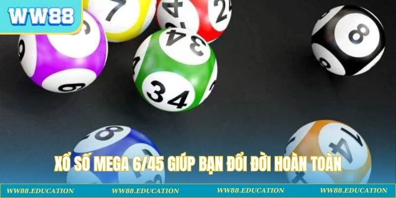 Xổ số Mega 6/45 giúp bạn đổi đời hoàn toàn